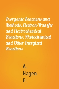 Inorganic Reactions and Methods, Electron-Transfer and Electrochemical Reactions; Photochemical and Other Energized Reactions