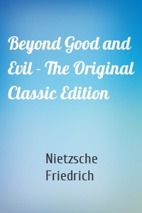 Beyond Good and Evil - The Original Classic Edition