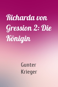 Richarda von Gression 2: Die Königin