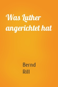 Was Luther angerichtet hat