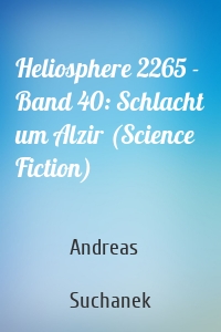 Heliosphere 2265 - Band 40: Schlacht um Alzir (Science Fiction)