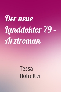 Der neue Landdoktor 79 – Arztroman