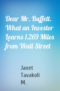 Dear Mr. Buffett. What an Investor Learns 1,269 Miles from Wall Street