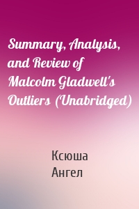 Summary, Analysis, and Review of Malcolm Gladwell's Outliers (Unabridged)