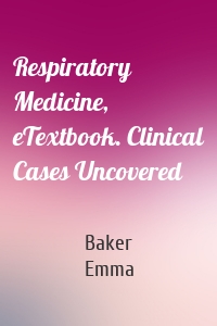 Respiratory Medicine, eTextbook. Clinical Cases Uncovered