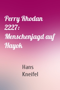 Perry Rhodan 2227: Menschenjagd auf Hayok