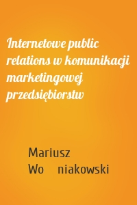 Internetowe public relations w komunikacji marketingowej przedsiębiorstw