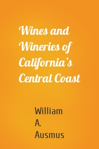 Wines and Wineries of California’s Central Coast