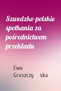 Szwedzko-polskie spotkania za pośrednictwem przekładu