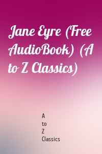 Jane Eyre (Free AudioBook) (A to Z Classics)