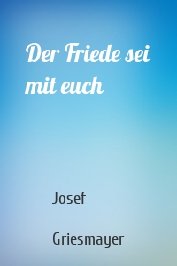 Der Friede sei mit euch