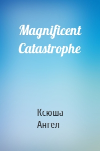 Magnificent Catastrophe