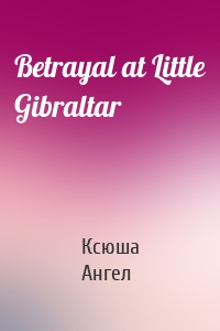 Betrayal at Little Gibraltar