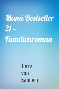 Mami Bestseller 21 – Familienroman
