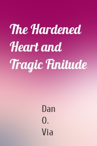 The Hardened Heart and Tragic Finitude