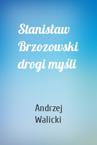 Stanisław Brzozowski drogi myśli