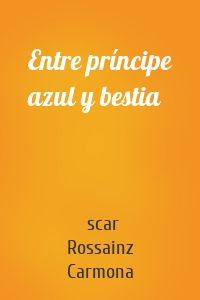 Entre príncipe azul y bestia