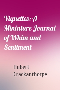 Vignettes: A Miniature Journal of Whim and Sentiment