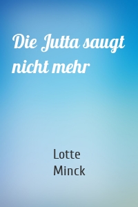 Die Jutta saugt nicht mehr
