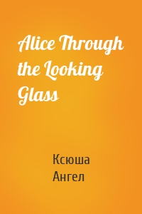 Alice Through the Looking Glass