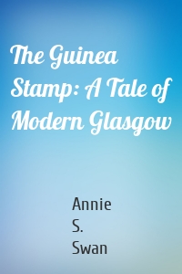 The Guinea Stamp: A Tale of Modern Glasgow