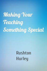 Making Your Teaching Something Special