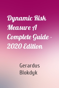 Dynamic Risk Measure A Complete Guide - 2020 Edition