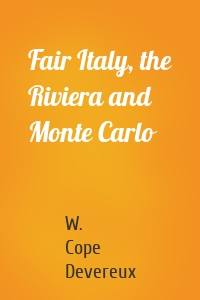 Fair Italy, the Riviera and Monte Carlo