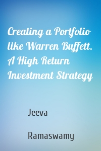 Creating a Portfolio like Warren Buffett. A High Return Investment Strategy