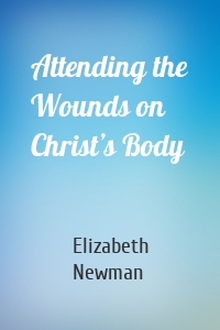 Attending the Wounds on Christ’s Body