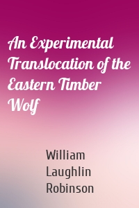 An Experimental Translocation of the Eastern Timber Wolf
