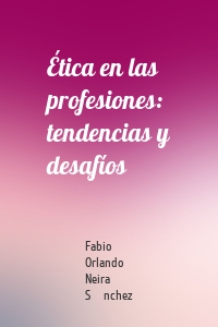 Ética en las profesiones: tendencias y desafíos