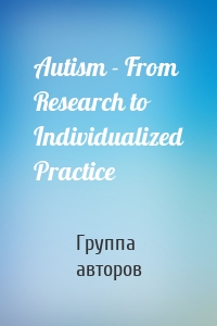 Autism - From Research to Individualized Practice