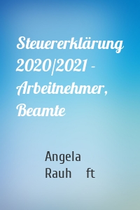 Steuererklärung 2020/2021 - Arbeitnehmer, Beamte