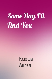 Some Day I'll Find You