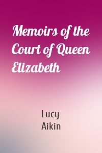 Memoirs of the Court of Queen Elizabeth