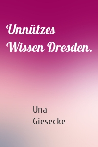 Unnützes Wissen Dresden.