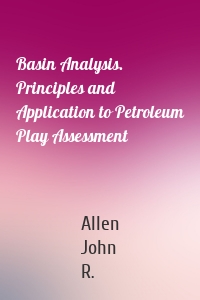 Basin Analysis. Principles and Application to Petroleum Play Assessment