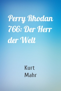 Perry Rhodan 766: Der Herr der Welt