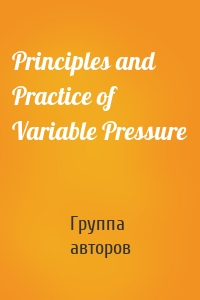 Principles and Practice of Variable Pressure