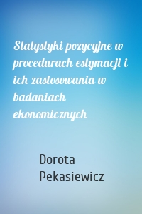 Statystyki pozycyjne w procedurach estymacji i ich zastosowania w badaniach ekonomicznych