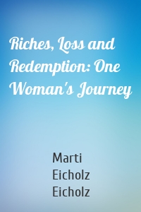 Riches, Loss and Redemption: One Woman's Journey