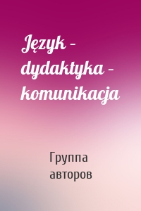 Język – dydaktyka – komunikacja