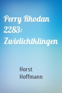 Perry Rhodan 2283: Zwielichtklingen