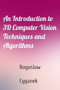 An Introduction to 3D Computer Vision Techniques and Algorithms