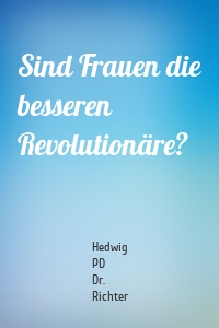 Sind Frauen die besseren Revolutionäre?