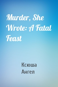 Murder, She Wrote: A Fatal Feast