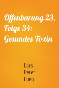 Offenbarung 23, Folge 34: Gesundes Toxin