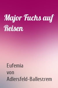 Major Fuchs auf Reisen