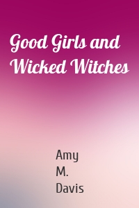 Good Girls and Wicked Witches